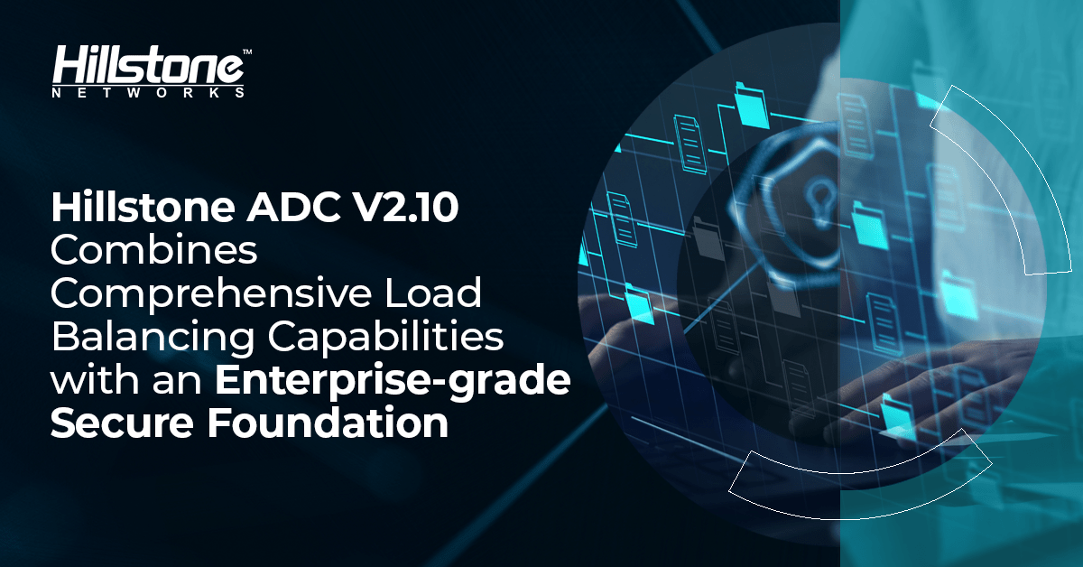 Hillstone ADC v2.10 combines comprehensive load balancing capabilities with an Enterprise-grade secure foundation.