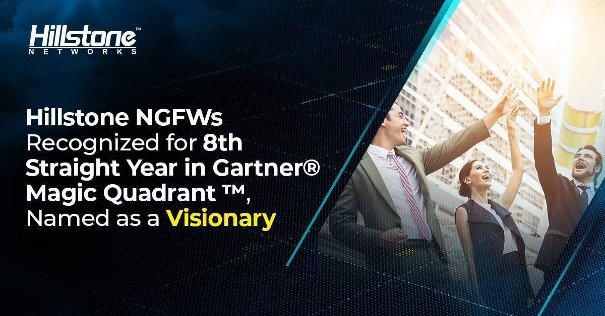 Hillstone NGFWs Recognized for 8th straight year in Gartner Magic Quadrant, Named as a Visionary.